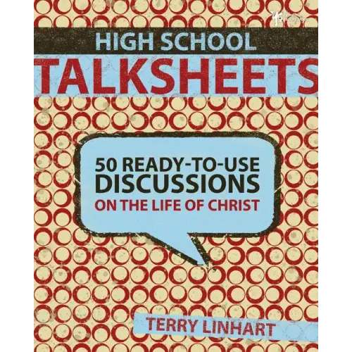 High School Talksheets: 50 Ready-To-Use Discussions on the Life of Christ