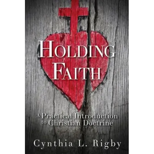 Holding Faith: A Practical Introduction to Christian Doctrine