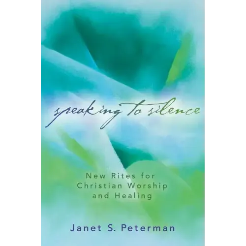 Speaking to Silence: New Rites for Christian Worship and Healing
