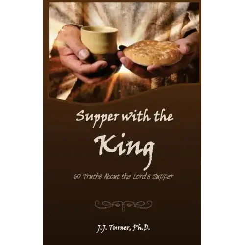 Supper With The King: 60 Truths Aboout The Lord's Supper