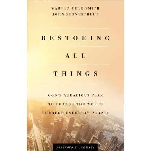 Restoring All Things: God's Audacious Plan to Change the World Through Everyday People