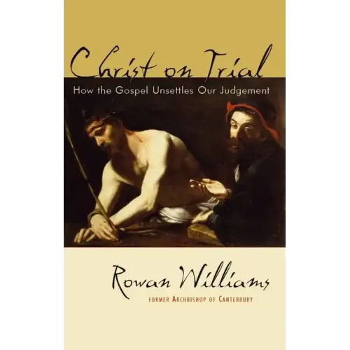 Christ on Trial: How the Gospel Unsettles Our Judgement