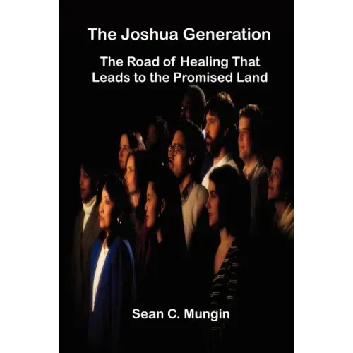 The Joshua Generation: The Road of Healing That Leads to the Promised Land