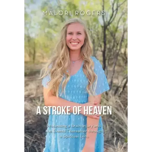 A Stroke of Heaven: Processing a Brain Injury and the Events Thereafter Through a Spiritual Lens