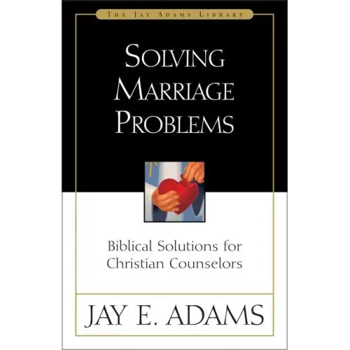 Solving Marriage Problems: Biblical Solutions for Christian Counselors