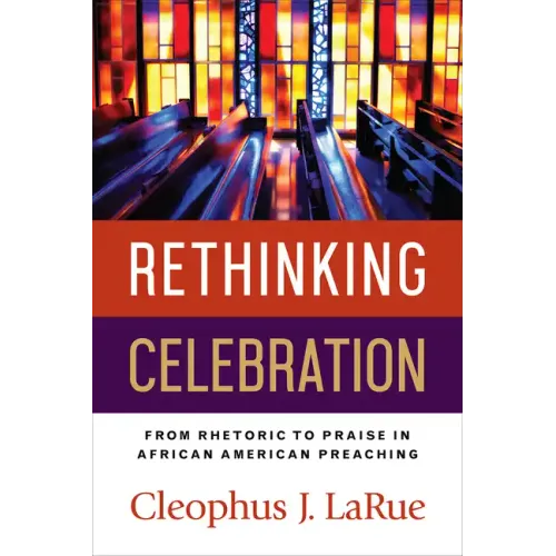 Rethinking Celebration: From Rhetoric to Praise in African American Preaching