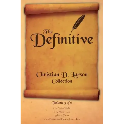 Christian D. Larson - The Definitive Collection - Volume 3 of 6