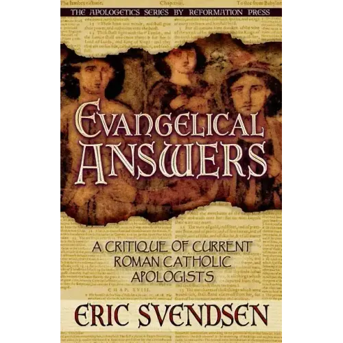 Evangelical Answers: A Critique of Current Roman Catholic Apologists