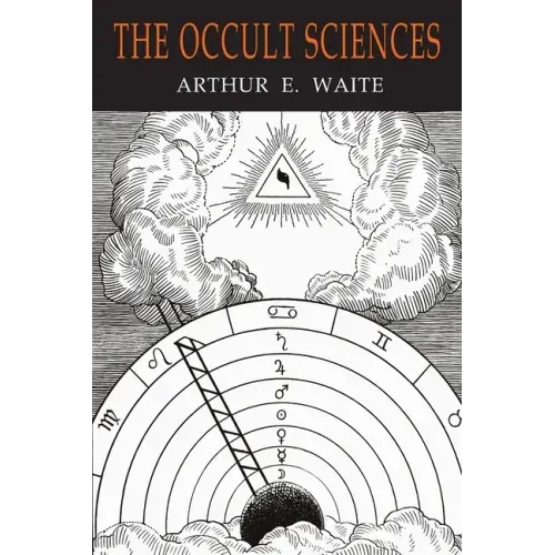 The Occult Sciences: A Compendium of Transcendental Doctrine and Experiment