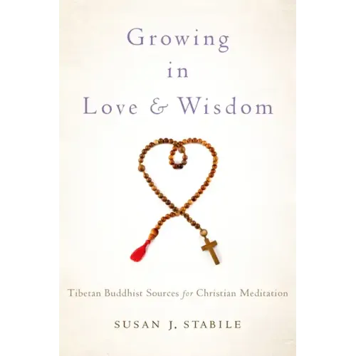 Growing in Love and Wisdom: Tibetan Buddhist Sources for Christian Meditation