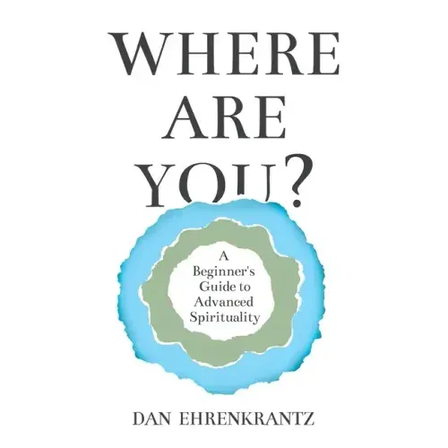 Where Are You? A Beginner's Guide to Advanced Spirituality