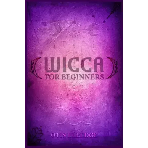 Wicca for Beginners: Guide to Learn the Secrets of Witchcraft with Wiccan Spells, Moon Rituals, Tarot, Meditation, Herbal Power, Crystal, a