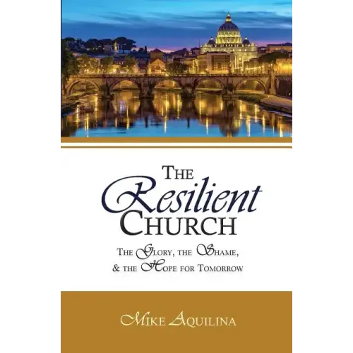 The Resilient Church: The Glory, the Shame, and the Hope for Tomorrow
