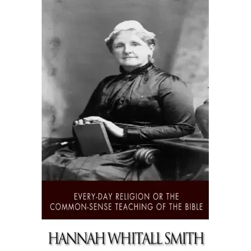 Every-day Religion or The Common-sense Teaching of the Bible