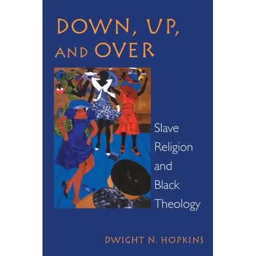 Down, Up, and Over: Slave Religion and Black Theology
