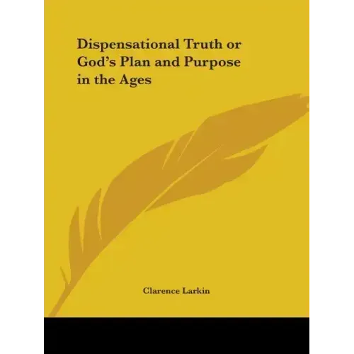 Dispensational Truth or God's Plan and Purpose in the Ages