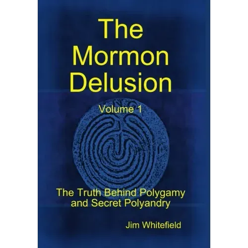 The Mormon Delusion. Volume 1.