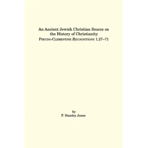 An Ancient Jewish Christian Source on the History of Christianity: Pseudo-Clementine Recognitions 1.27-71