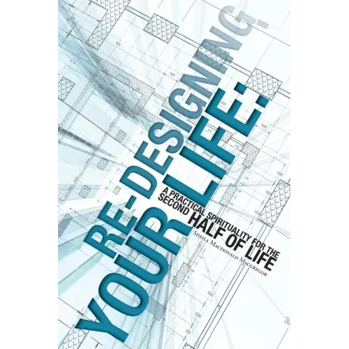Re-Designing Your Life: A Practical Spirituality for the Second Half of Life