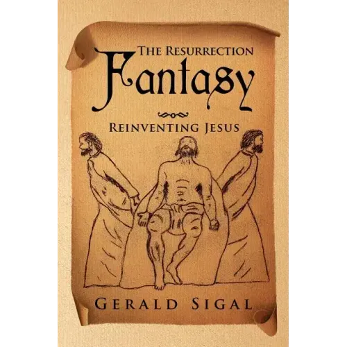 The Resurrection Fantasy: Reinventing Jesus