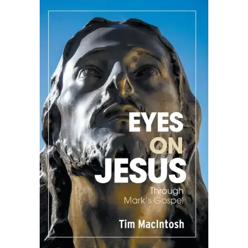 Eyes on Jesus: Through Mark's Gospel