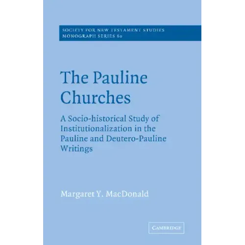 The Pauline Churches: A Socio-Historical Study of Institutionalization in the Pauline and Deutrero-Pauline Writings