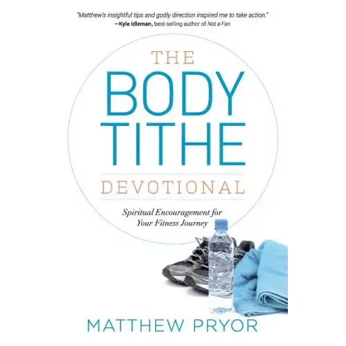 The Body Tithe Devotional: Spiritual Encouragement For Your Fitness Journey
