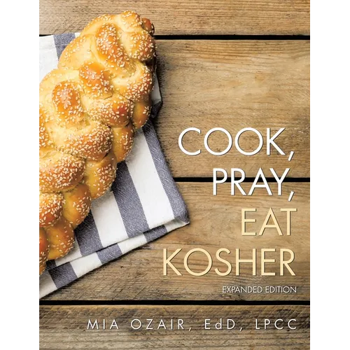 Cook, Pray, Eat Kosher: Expanded Edition
