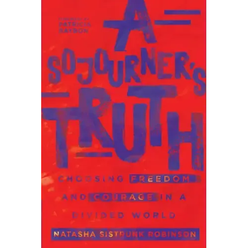 A Sojourner's Truth: Choosing Freedom and Courage in a Divided World