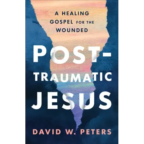 Post-Traumatic Jesus: Reading the Gospel with the Wounded