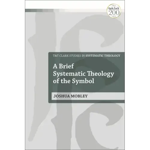 A Brief Systematic Theology of the Symbol