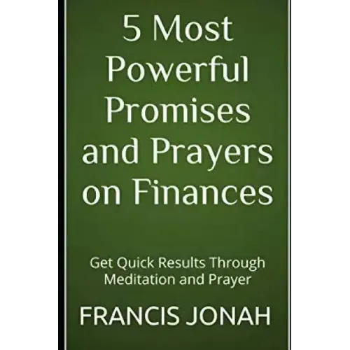 5 Most Powerful Promises and Prayers on Finances: Get Quick Results Through Meditation and Prayer