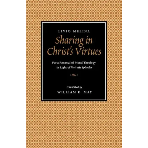 Sharing in Christ's Virtues: For the Renewal of Moral Theology in Light of Veritatis Splendor