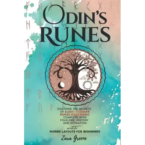 Odin's Runes: Discover the Secrets of Elder Futhark Norse Rune Magic Complete With Folklore, History, and Divination With Guided Layouts for Beginners
