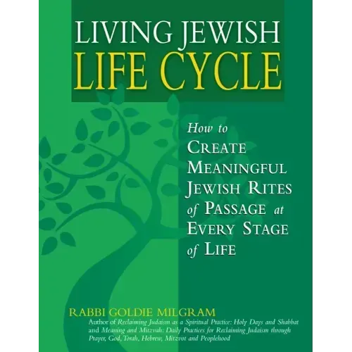 Living Jewish Life Cycle: How to Create Meaningful Jewish Rites of Passage at Every Stage of Life