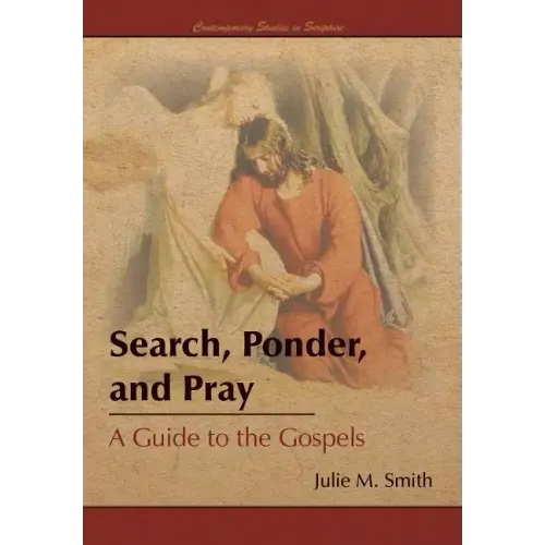 Search, Ponder, and Pray: A Guide to the Gospels
