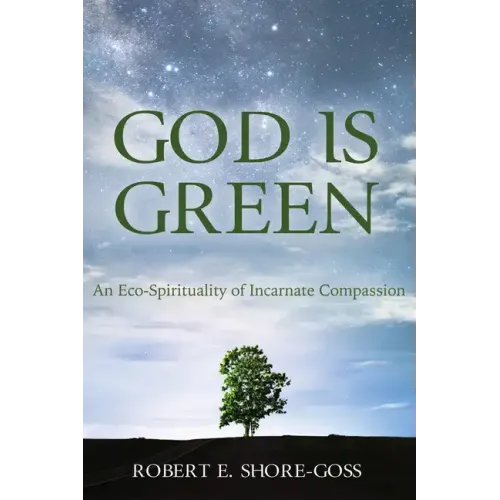 God Is Green: An Eco-Spirituality of Incarnate Compassion