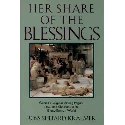 Her Share of the Blessings: Women's Religions Among Pagans, Jews, and Christians in the Greco-Roman World