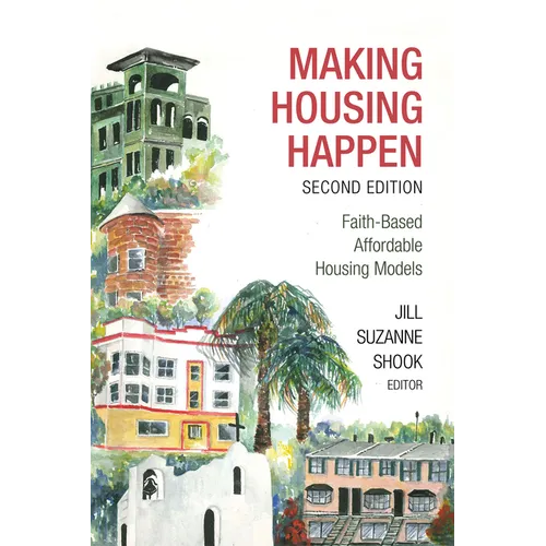 Making Housing Happen, 2nd Edition: Faith-Based Affordable Housing Models