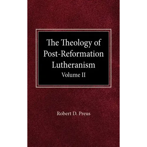 The Theology of Post-Reformation Lutheranism Volume II