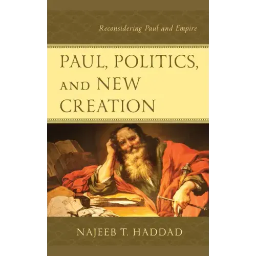Paul, Politics, and New Creation: Reconsidering Paul and Empire
