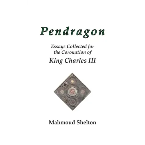 Pendragon: Essays Collected for the Coronation of King Charles III