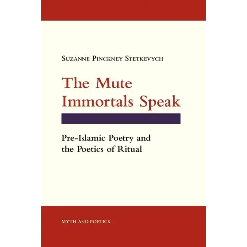 The Mute Immortals Speak: Pre-Islamic Poetry and the Poetics of Ritual