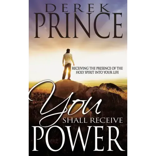 You Shall Receive Power: Receiving the Presence of the Holy Spirit Into Your Life (Revised)