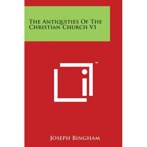 The Antiquities Of The Christian Church V1