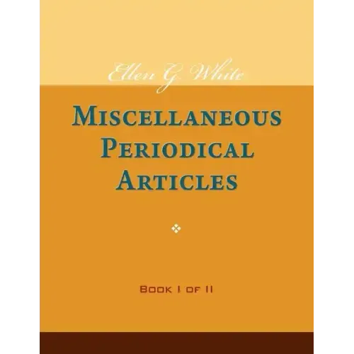 Ellen G. White Miscellaneous Periodical Articles, Book I of II