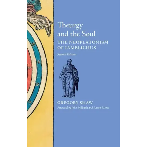 Theurgy and the Soul: The Neoplatonism of Iamblichus