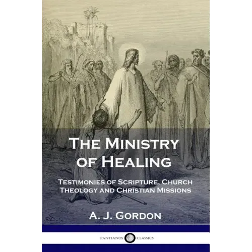 The Ministry of Healing: Testimonies of Scripture, Church Theology and Christian Missions
