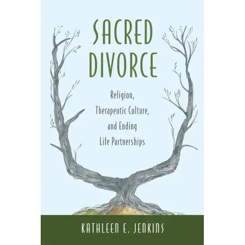 Sacred Divorce: Religion, Therapeutic Culture, and Ending Life Partnerships