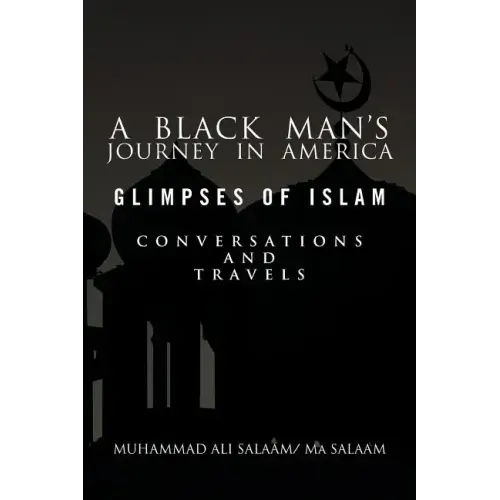 A Black Man's Journey in America: Glimpses of Islam, Conversations and Travels